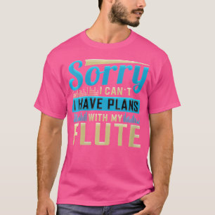 Frauen Sorry, dass ich keine Pläne mit meinem Flöt T-Shirt