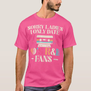 Frauen Sorry Ladys I only Date 90S Rb Music Lover T-Shirt