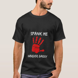 Frauen Spank Me Harder Daddy Dom OTK Spanking DDLG T-Shirt