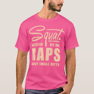 Frauen Squat, weil niemand Rap über kleine Hintern T-Shirt