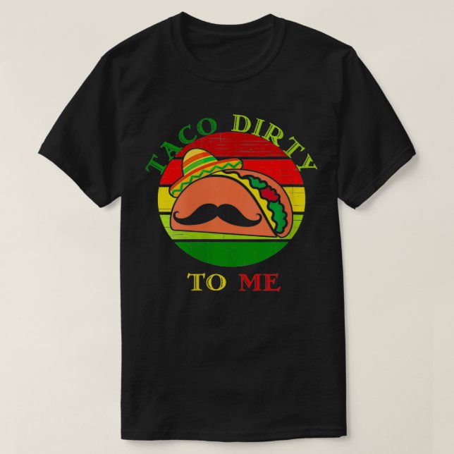 Frauen Taco schmutzig zu mir lustige Cinco De Mayo T-Shirt (Design vorne)
