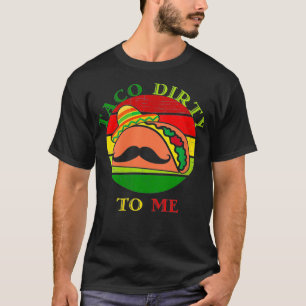 Frauen Taco schmutzig zu mir lustige Cinco De Mayo T-Shirt