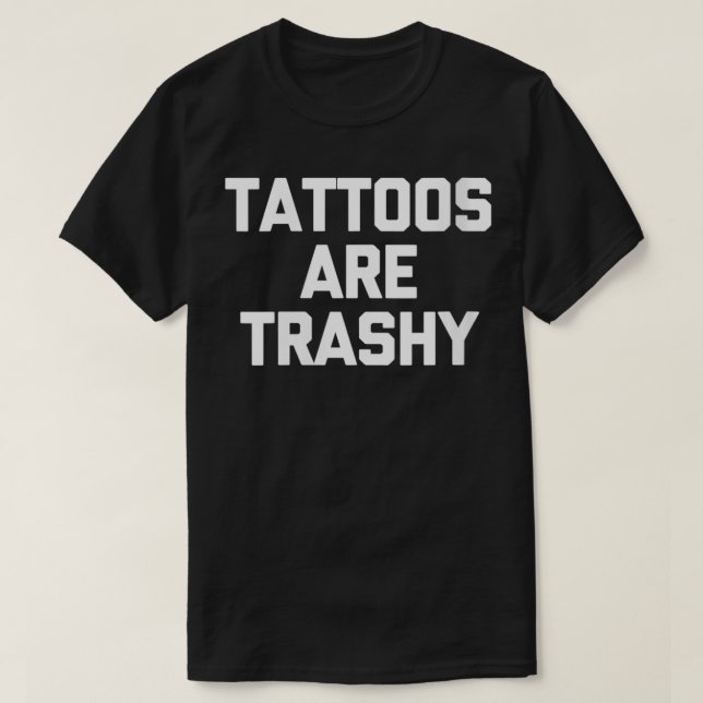 Frauen Tattoos sind abscheuliche lustige Sprichwor T-Shirt (Design vorne)