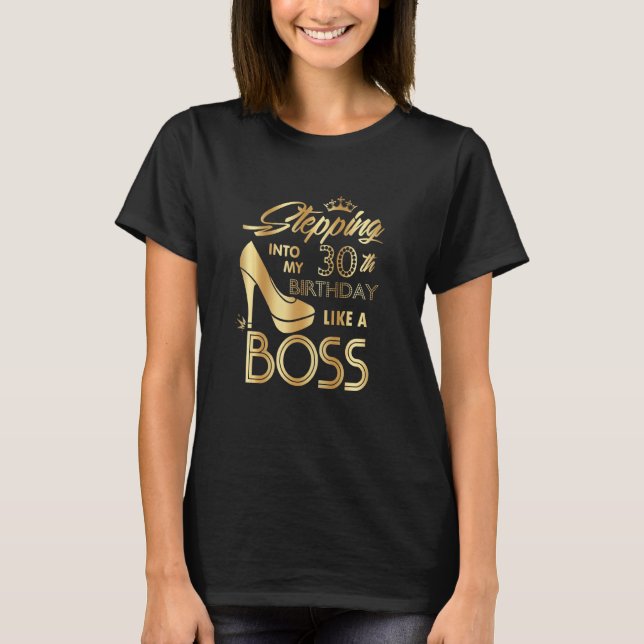 Frauen treten wie ein Boss in meinen 30. Geburtsta T-Shirt (Vorderseite)
