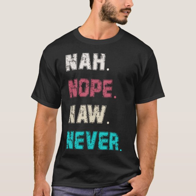 Frauen und Männer Sarcasm Nope Naw Nah nie heute T-Shirt (Vorderseite)