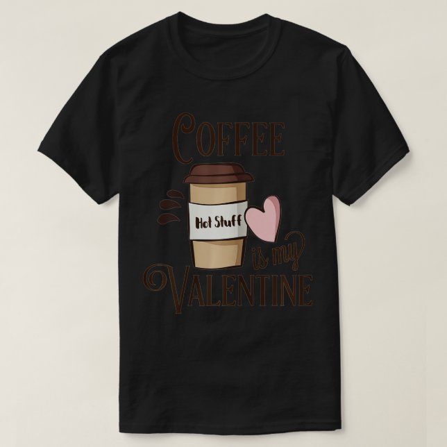 Frauen verkaufen! Kaffee ist mein Valentin für Fra T-Shirt (Design vorne)