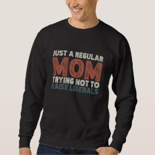 Frauen versuchen nur eine Mama, die Liberalen nich Sweatshirt