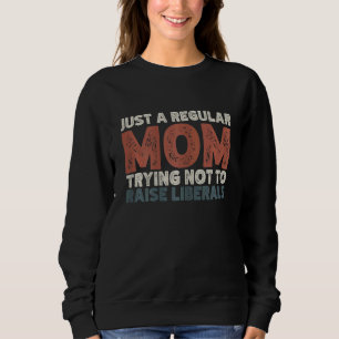 Frauen versuchen nur eine Mama, die Liberalen nich Sweatshirt