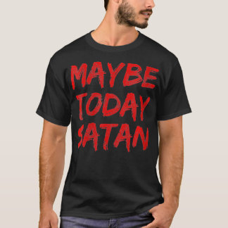 Frauen vielleicht heute Satan Funny Satanic Men T T-Shirt
