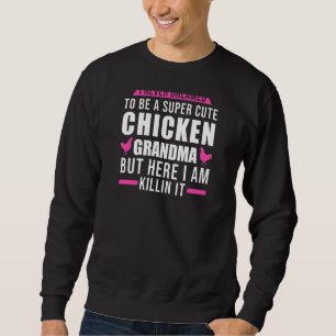 Frauen, von denen ich nie träumte, Hühner-Oma-Küke Sweatshirt