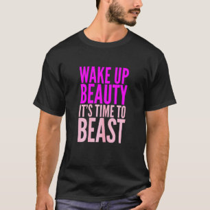 Frauen Wacht Auf Schönheit Es Ist Zeit Für Bestie T-Shirt