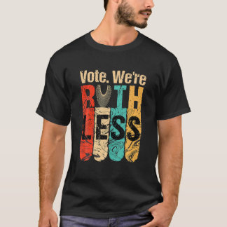 Frauen wählen Wir sind rücksichtslos Hemd Vintage T-Shirt