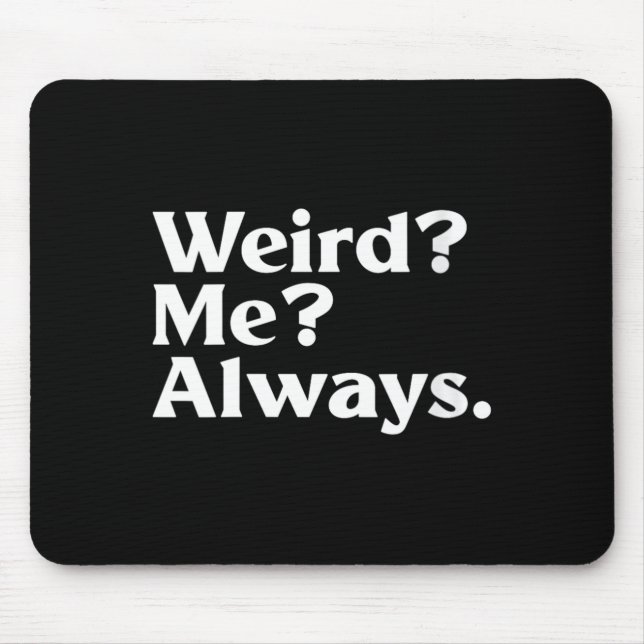 Frauen Weird_ Ich_ - Lustiger Sarkastischer Eigena Mousepad (Vorne)