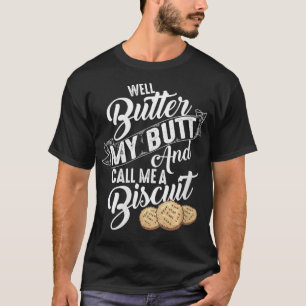 Frauen Well Butter My Butt And Call Me A Biscuit F T-Shirt