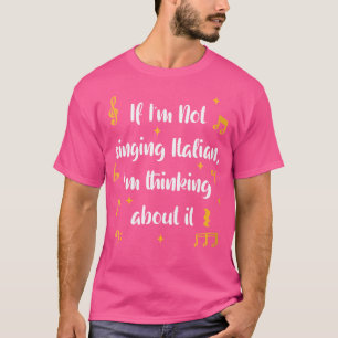 Frauen, wenn ich kein Italienisch singe, denke ich T-Shirt