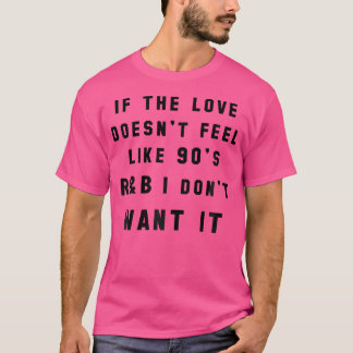 Frauen, wenn sich die Liebe nicht wie die 90er-Jah T-Shirt