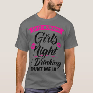 Frauen, wenn sie Mädchen Nacht & Party zum Trinken T-Shirt