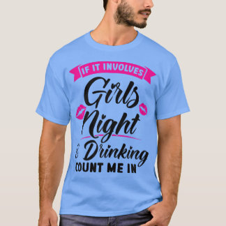 Frauen, wenn sie Mädchen Nacht & Party zum Trinken T-Shirt
