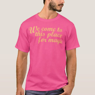 Frauen Wir kommen an diesen Ort für Magie T-Shirt