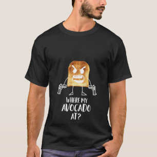 Frauen, wo mein Avocado zu Toast Brot Vegetarier T-Shirt
