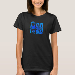 Frauen Yay Ich Erinnere Mich An Die Tasche Einkauf T-Shirt