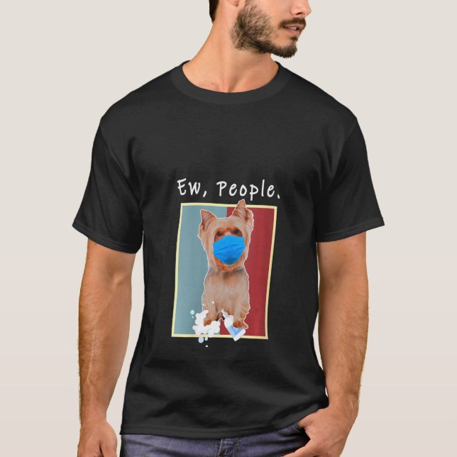 Frauen Yorkie Ew Leute tragen eine Gesichtsmaske T-Shirt