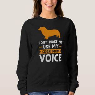 Frauen zwingen mich, meine Corgi Mama Voice Corgis Sweatshirt