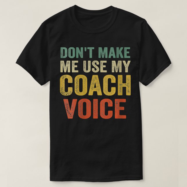 Frauen zwingen mich nicht, meine Coach-Stimme zu v T-Shirt (Design vorne)