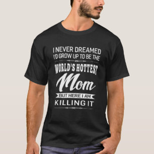 Frauengeschenke in der Welt der heißesten Mama T-Shirt