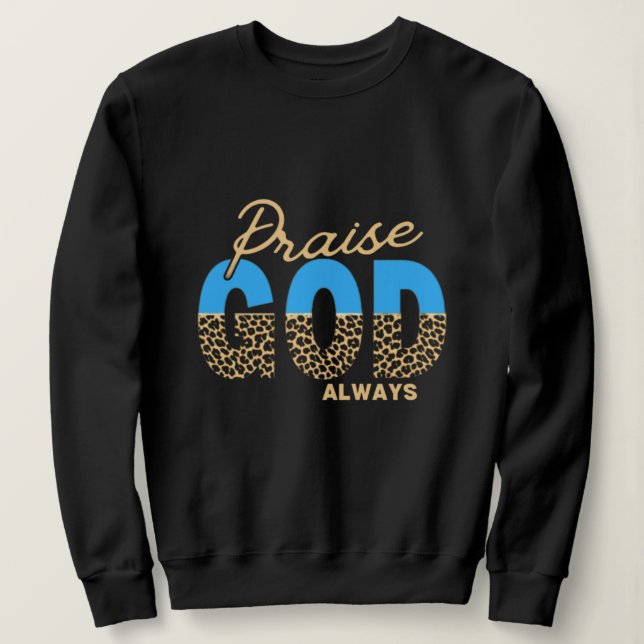Frauenpreises Gott immer Religious Sweatshirt (Design vorne)