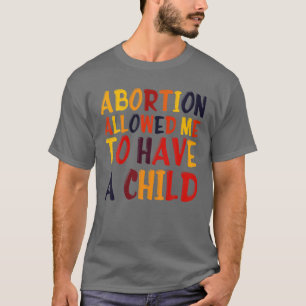 Frauenrechte Abtreibung erlaubte mir, ein Kind zu T-Shirt