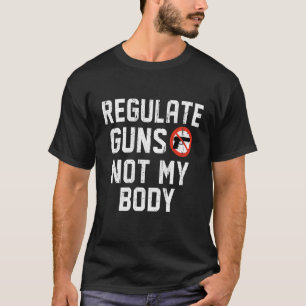 Frauenrechte regulieren Waffen, nicht meine körper T-Shirt