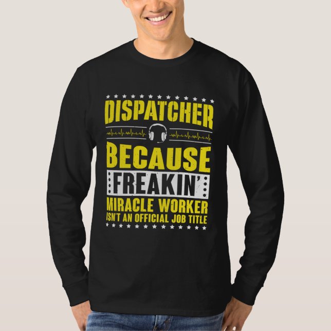 Freaking Miracle Worker Dispatch Operator 911 Disp T-Shirt (Vorderseite)