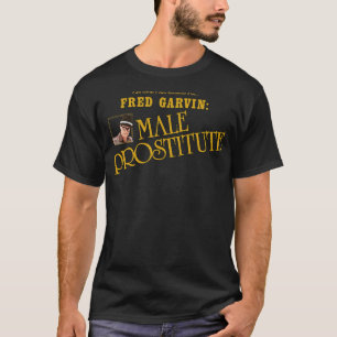 Fred Garvin männlicher Prostituierter T-Shirt