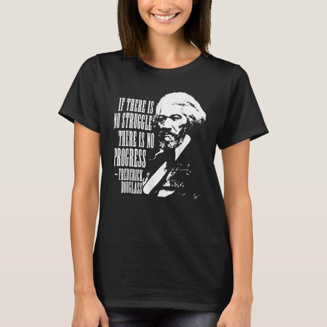 Frederick Douglass Zitat Schwarzgeschichte Monat T-Shirt (Vorderseite)