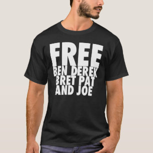 Free Ben Derek Bret Pat und Joe 10 T-Shirt
