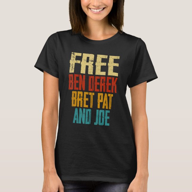 Free Ben Derek Bret Pat und Joe T-Shirt (Vorderseite)