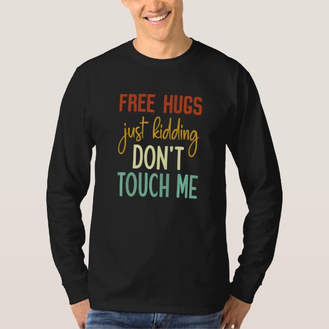 Free Hugs Just Kidding Don't Touch Me Funny Sarcas T-Shirt (Vorderseite)