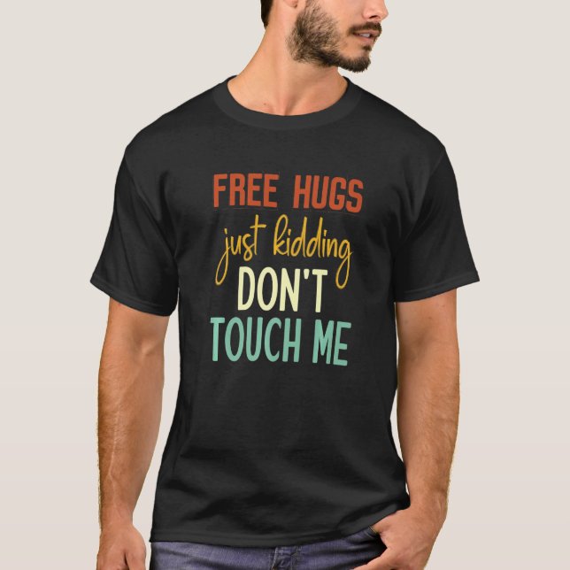Free Hugs Just Kidding Don't Touch Me Funny Sarcas T-Shirt (Vorderseite)