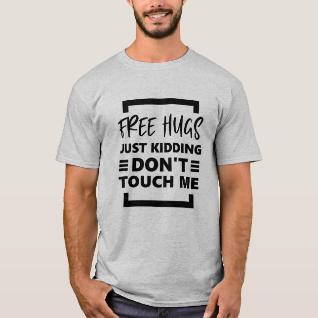 Free Hugs Just Kidding Touch mich nicht. T-Shirt (Vorderseite)