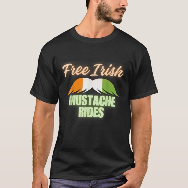 Free Irish mustache rides happy St Patrick s Day f T-Shirt (Vorderseite)