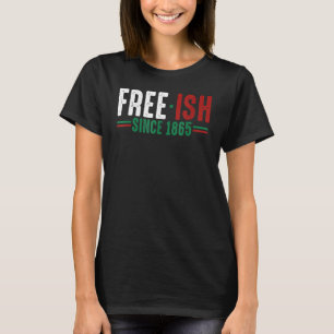 Free Ish seit 1865 Emanzipationstag Schwarzer Stol T-Shirt