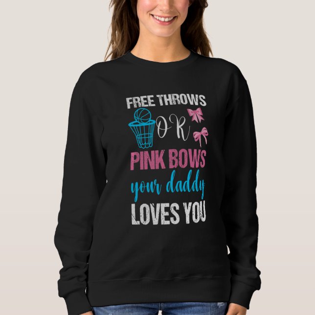 Free Throws or Pink Bows Daddy Lieben Sie Geschlec Sweatshirt (Vorderseite)