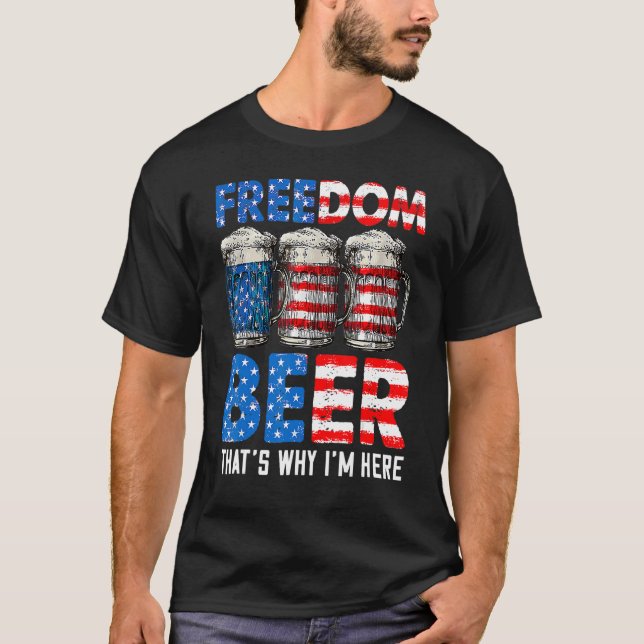 Freedom Beer Thatu2019s Warum Iu2019m Hier Amerika T-Shirt (Vorderseite)
