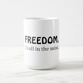 Freedom, it's all in the mind kaffeetasse