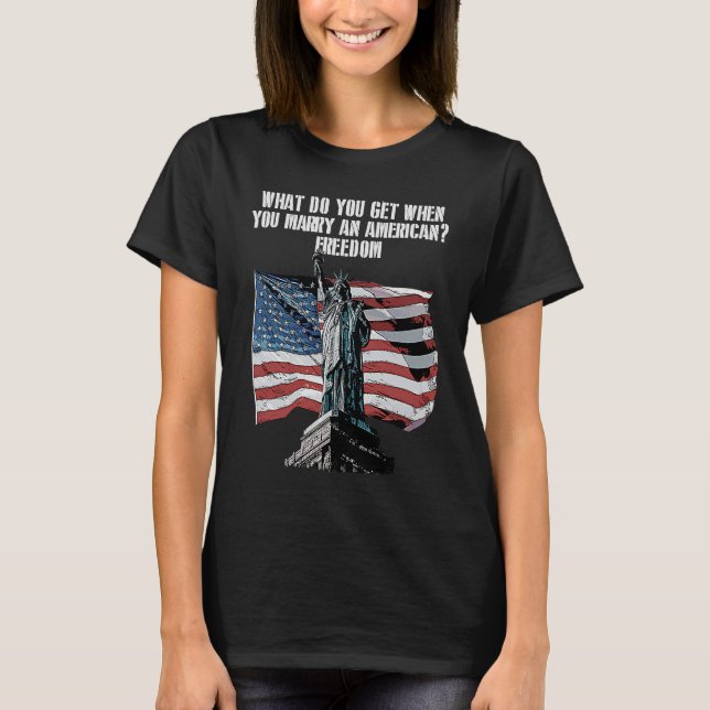 Freedom When You Marry an American  4th of July Hu T-Shirt (Vorderseite)