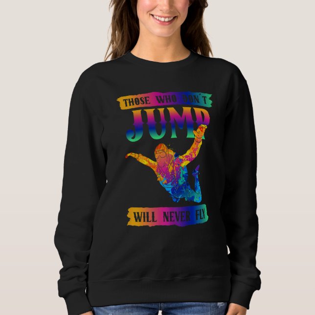Freefly Those Who Don´t Jump Will Never Fly Skydiv Sweatshirt (Vorderseite)