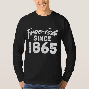 Freeish seit 1865 Black History Month Pride Prote T-Shirt