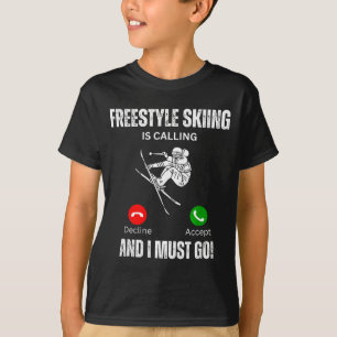 Freestyle-Skifahren ruft und ich muss gehen T-Shirt