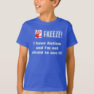 Freeze-ich habe Autismus und ich habe keine Angst, T-Shirt